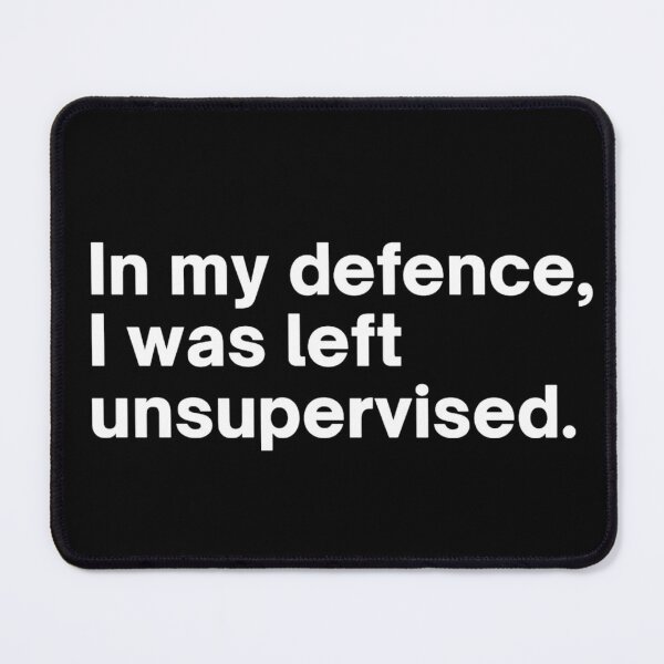 Item preview,  In my defense, I was left unsupervised. designed and sold by White Horse Label.