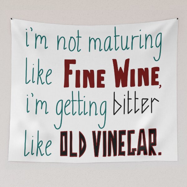 Item preview, Not Maturing Like Fine Wine…Getting Bitter Like Vinegar Typography Art designed and sold by Flower Guard.