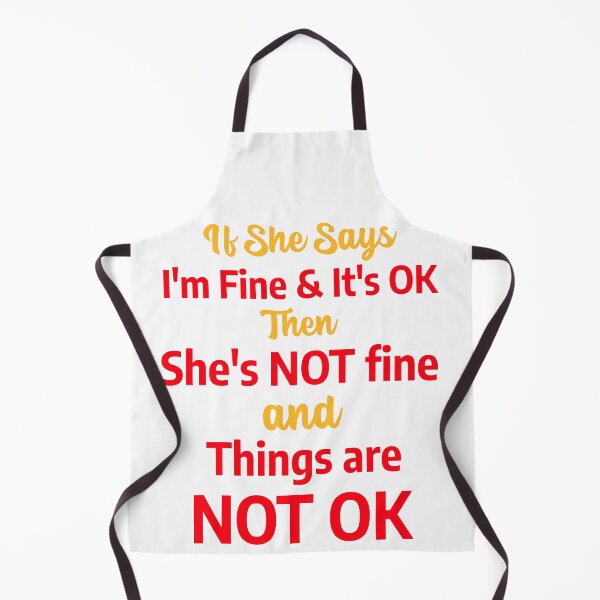 Item preview, If She Says I'm Fine & It's OK Then She's NOT Fine and Things are NOT OK designed and sold by TrendyTees71.