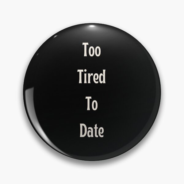 Item preview, Too Tired To Date – Relatable Single Life Sticker designed and sold by GOTCHO1.