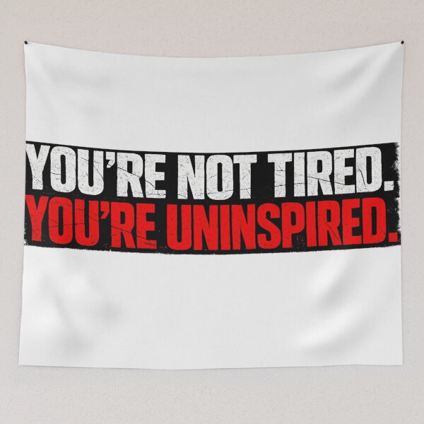 Item preview, You’re Not Tired – You’re Uninspired | Motivational Typography Quote designed and sold by BoldLineDesign.