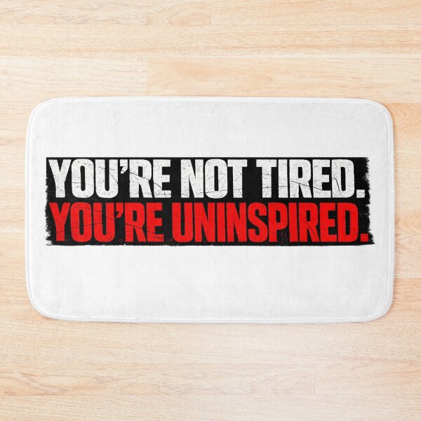 Item preview, You’re Not Tired – You’re Uninspired | Motivational Typography Quote designed and sold by BoldLineDesign.