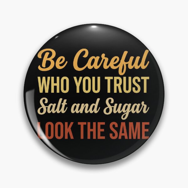 Item preview, Cool Inspirational Saying Be Careful Trust Salt Sugar Quote designed and sold by GridText.