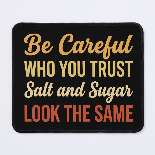 Item preview, Cool Inspirational Saying Be Careful Trust Salt Sugar Quote designed and sold by GridText.