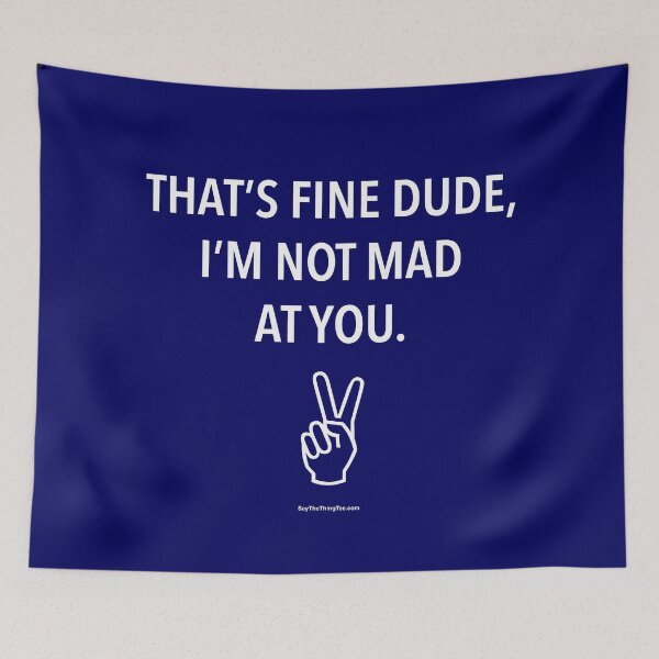 Item preview, THAT'S FINE DUDE, I'M NOT MAD AT YOU. v2 designed and sold by Say The Thing Tee.