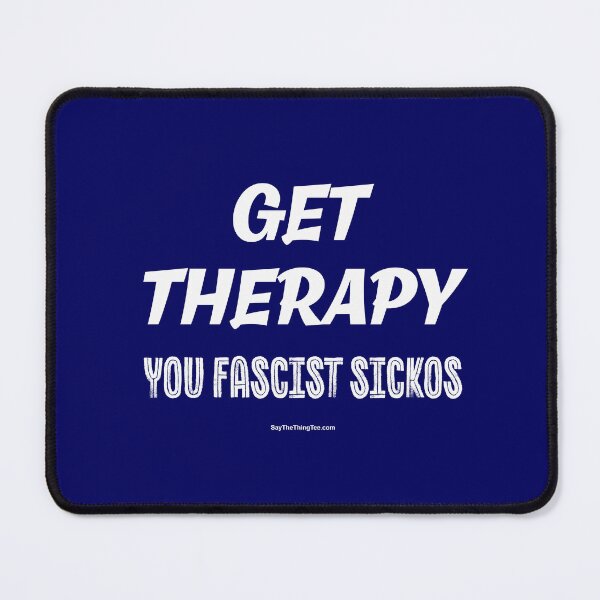 Item preview, GET THERAPY YOU FASCIST SICKOS designed and sold by Say The Thing Tee.