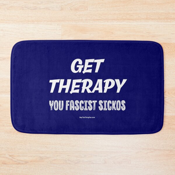 Item preview, GET THERAPY YOU FASCIST SICKOS designed and sold by Say The Thing Tee.