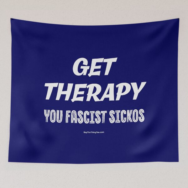 Item preview, GET THERAPY YOU FASCIST SICKOS designed and sold by Say The Thing Tee.