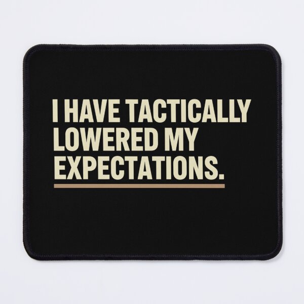 Item preview, I Have Tactically Lowered My Expectations Funny Sarcastic Quote designed and sold by BlissHalo.