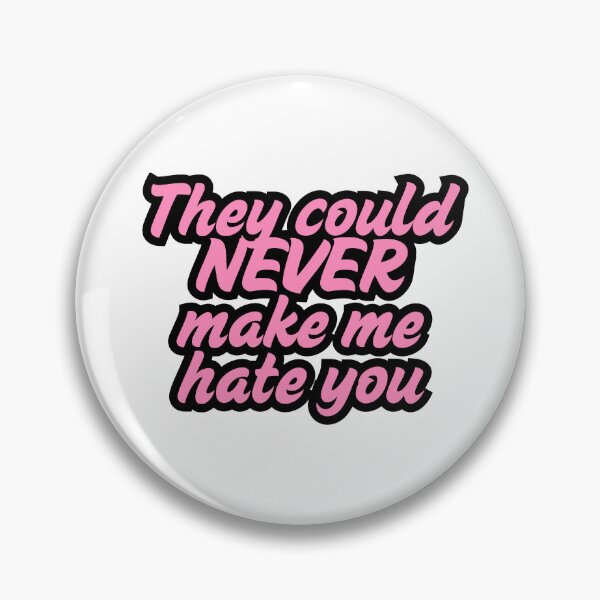 Item preview, They could never make me hate you designed and sold by KayBarbLux.