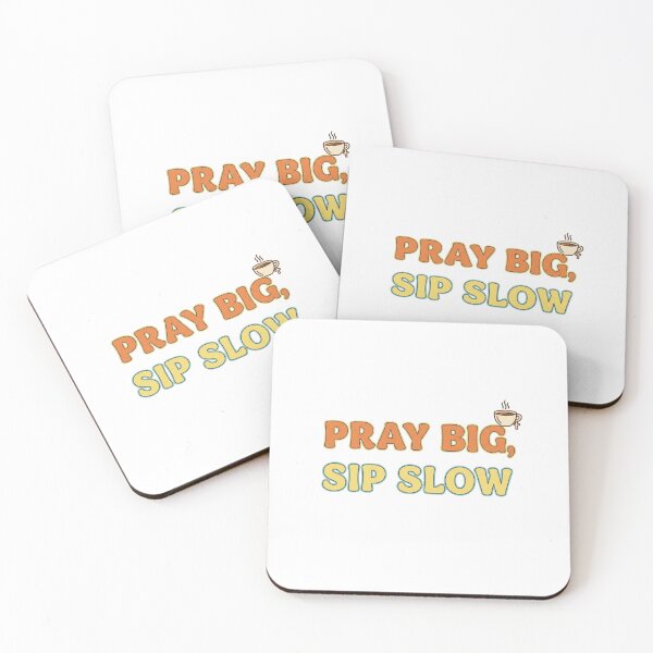 Item preview, PRAY BIG, SIP SLOW designed and sold by Yjnavas.