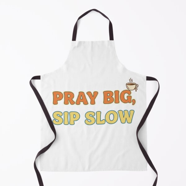 Item preview, PRAY BIG, SIP SLOW designed and sold by Yjnavas.