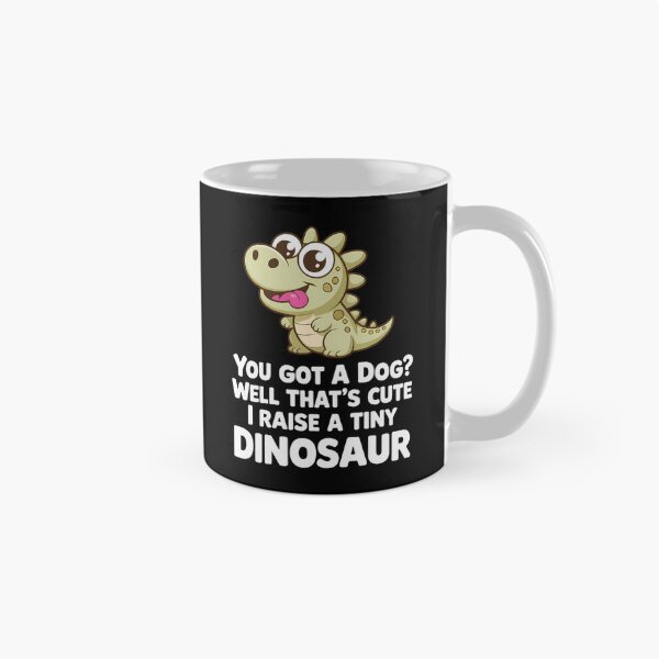 Item preview, You Got A Dog Well That's Cute I Raise A Tiny Dinosaur designed and sold by Morphologiona.