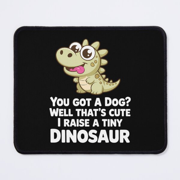 Item preview, You Got A Dog Well That's Cute I Raise A Tiny Dinosaur designed and sold by Morphologiona.
