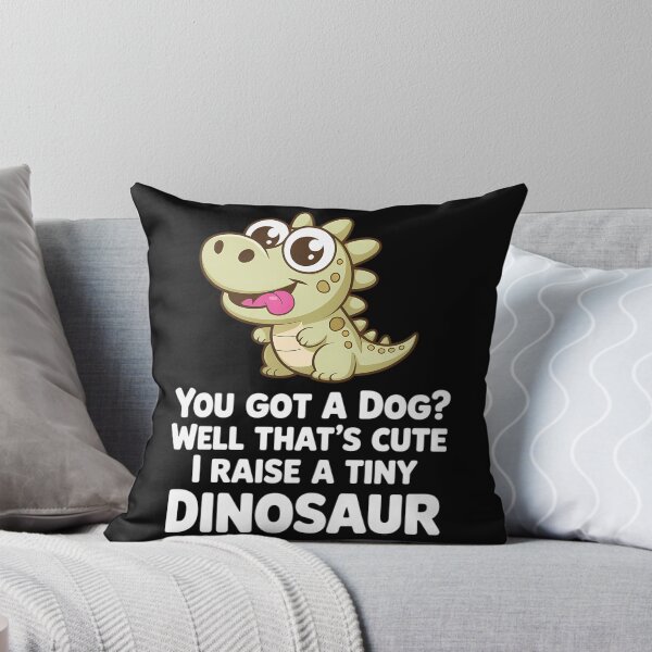 Item preview, You Got A Dog Well That's Cute I Raise A Tiny Dinosaur designed and sold by Morphologiona.