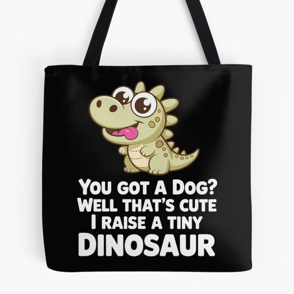 Item preview, You Got A Dog Well That's Cute I Raise A Tiny Dinosaur designed and sold by Morphologiona.