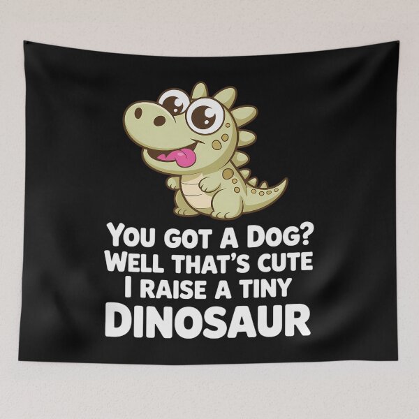 Item preview, You Got A Dog Well That's Cute I Raise A Tiny Dinosaur designed and sold by Morphologiona.