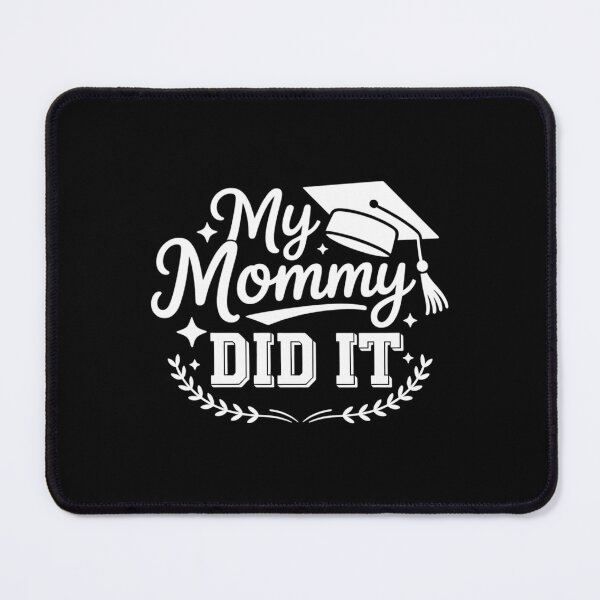 Item preview, My Mommy Did It Graduation Graduated Mom Proud Children designed and sold by JonathalIngham.