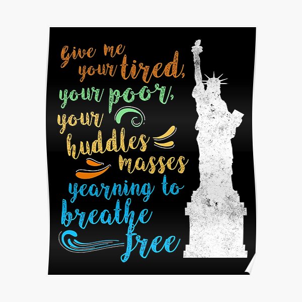 "Statue of Liberty Give Me Your Tired Quote Tshirt" Poster by chihai