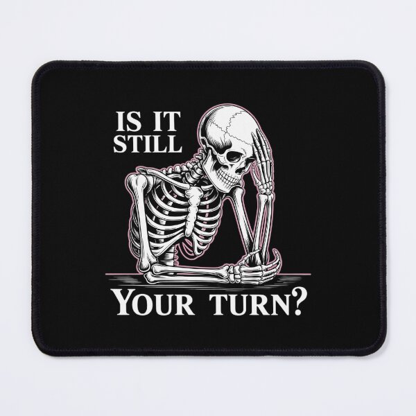 Item preview, is It Still Your Turn Funny Skeleton Waiting designed and sold by CruelShadesSt.