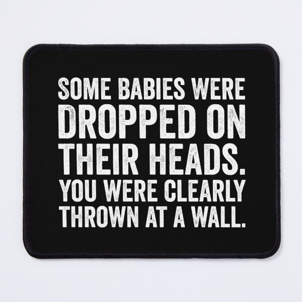 Item preview, Some Babies Were Dropped On Their Heads. You Were Clearly Thrown At A Wall designed and sold by harshanendian.