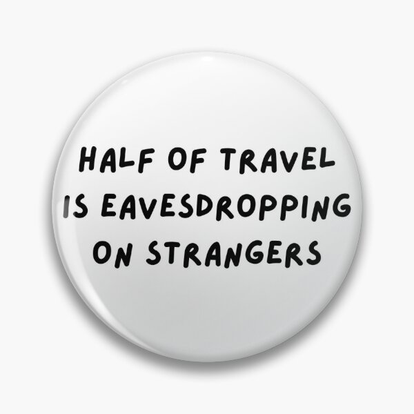 Item preview, Half of Travel is Eavesdropping on Strangers designed and sold by honeybeigelilac.
