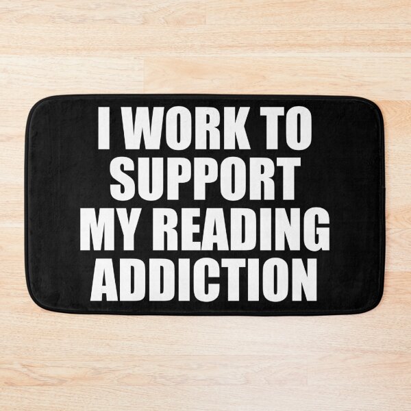 Item preview, I Work To Support My Reading Addiction designed and sold by ishanaveraty.