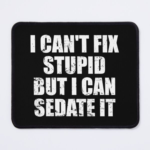 Item preview, I Can't Fix Stupid But I Can Sedate It designed and sold by ishanaveraty.