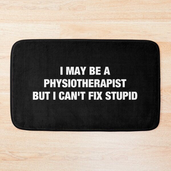 Item preview, I May Be a Physiotherapist but I Can't Fix Stupid designed and sold by idalineverica.