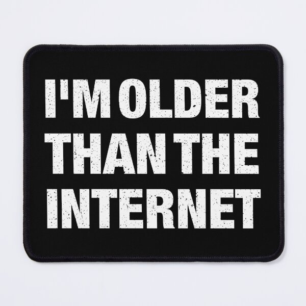 Item preview, I'm Older Than The Internet designed and sold by idalineverica.