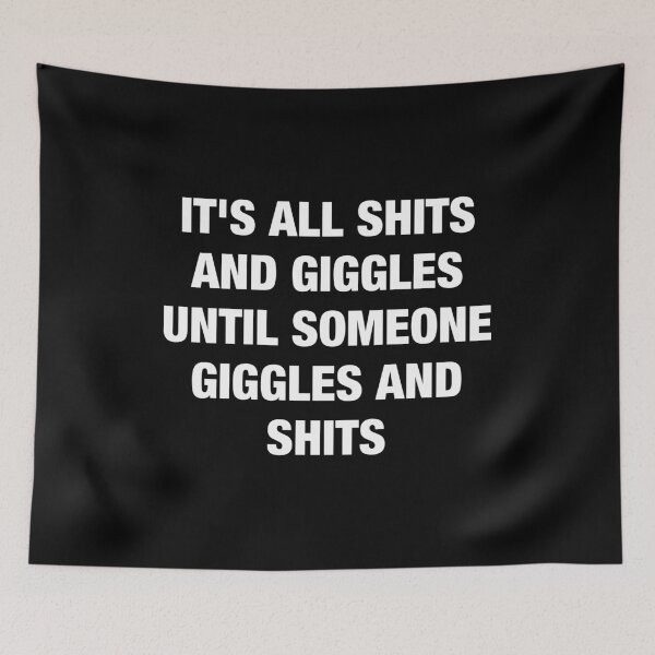 Item preview, It's All Shits and Giggles Until Someone Giggles and Shits designed and sold by idalineverica.