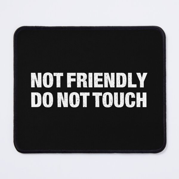 Item preview, Not Friendly Do Not Touch designed and sold by idalineverica.