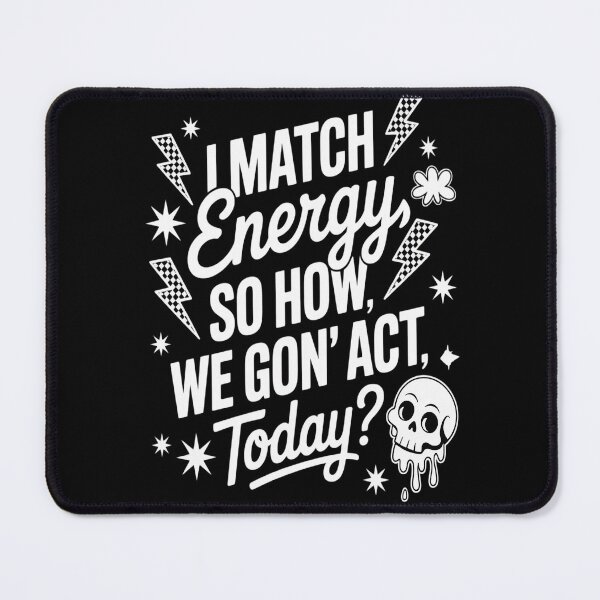 Item preview, I Match Energy So How We Gonna Act Today designed and sold by Lucaseinar.