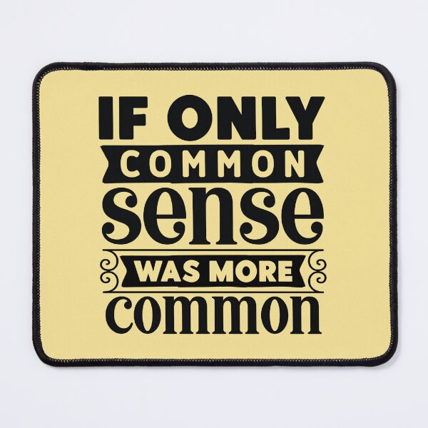 Item preview, Common Sense Should Be More Common designed and sold by hurmerinta.