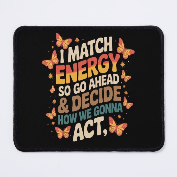 Item preview, I Match Energy So Go Ahead & Decide How We Gonna ACT designed and sold by brinbotty.