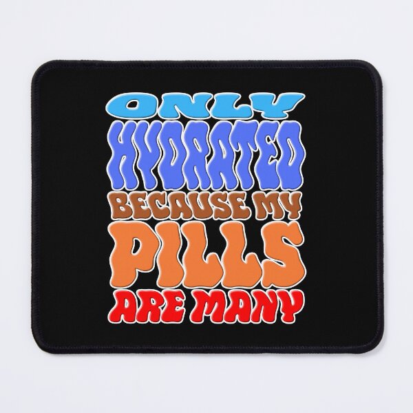 Item preview, Only Hydrated Because My Pills Are Many Groovy designed and sold by Mr Lee.