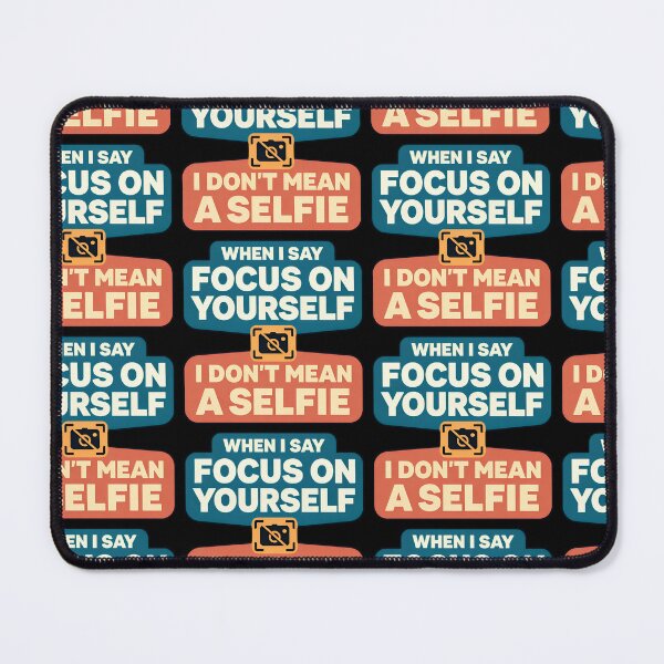 Item preview, When I Say Focus On Yourself I Do Not Mean A Selfie designed and sold by TeeTimeTreasure.