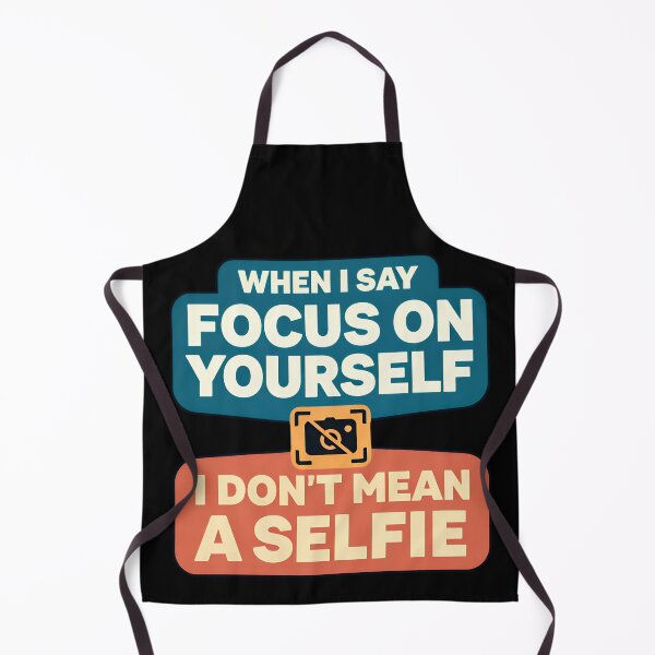 Item preview, When I Say Focus On Yourself I Do Not Mean A Selfie designed and sold by TeeTimeTreasure.