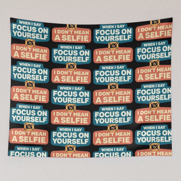 Item preview, When I Say Focus On Yourself I Do Not Mean A Selfie designed and sold by TeeTimeTreasure.