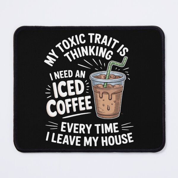 Item preview, Funny Toxic Trait Is Thinking I Need An Iced Coffee designed and sold by HORIZBoutique.