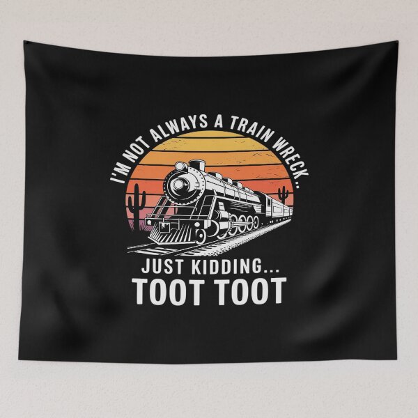 Item preview, Funny Train I’m Not Always A Train Wreck Just Kidding Toot designed and sold by HORIZBoutique.