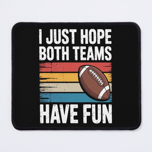 Item preview, I Just Hope Both Teams Have Fun Or Football designed and sold by gandebro.