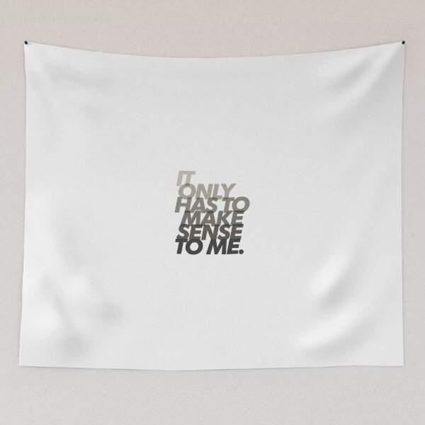 Item preview, It Only Has To Make Sense To Me designed and sold by Art for Every Person.