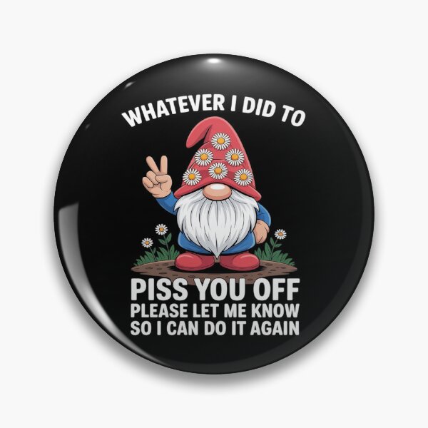 Item preview, Gnome Whatever I Did to Piss You Off Please Let Me Know designed and sold by Voidbinder.