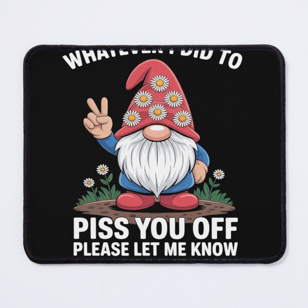Item preview, Gnome Whatever I Did to Piss You Off Please Let Me Know designed and sold by Voidbinder.