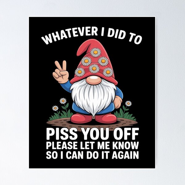 Item preview, Gnome Whatever I Did to Piss You Off Please Let Me Know designed and sold by Voidbinder.