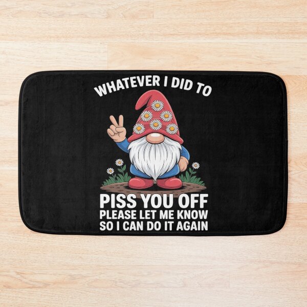 Item preview, Gnome Whatever I Did to Piss You Off Please Let Me Know designed and sold by Voidbinder.