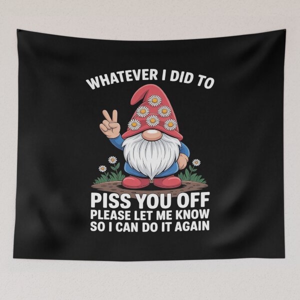 Item preview, Gnome Whatever I Did to Piss You Off Please Let Me Know designed and sold by Voidbinder.