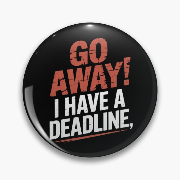 Item preview, Go Away I Have A Deadline Funny Humorous Busy Work designed and sold by Voidbinder.
