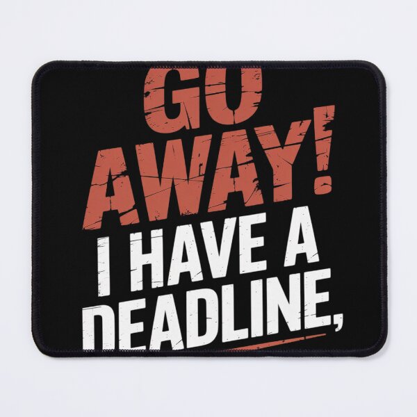 Item preview, Go Away I Have A Deadline Funny Humorous Busy Work designed and sold by Voidbinder.